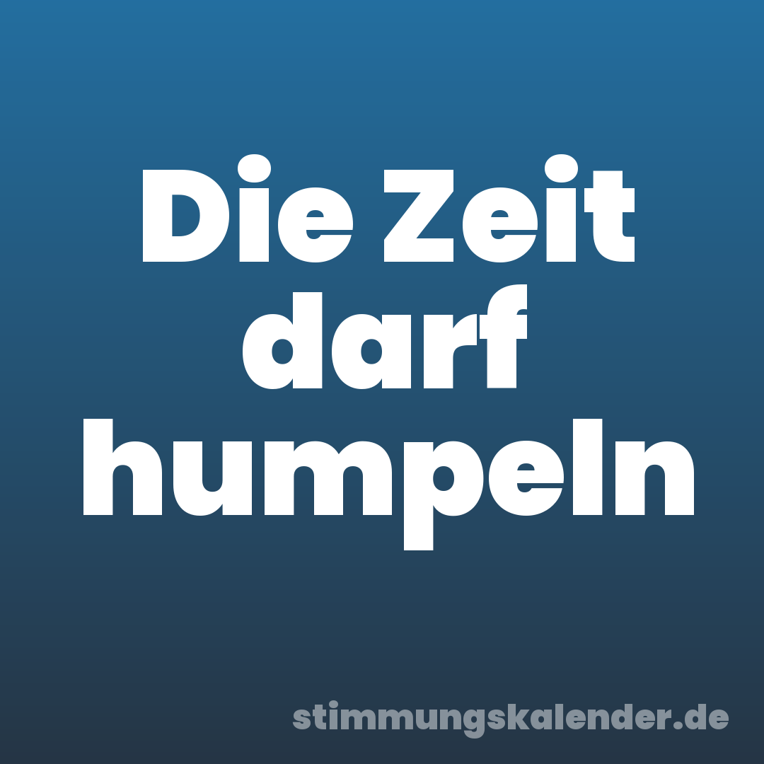 Die Zeit darf humpeln