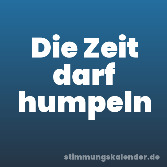 Die Zeit darf humpeln