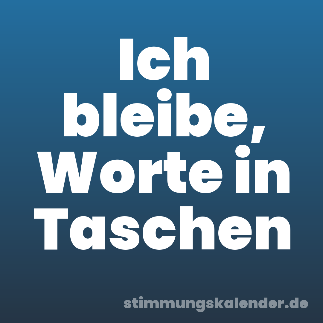 Ich bleibe, Worte in Taschen