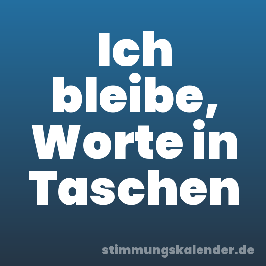 Ich bleibe, Worte in Taschen
