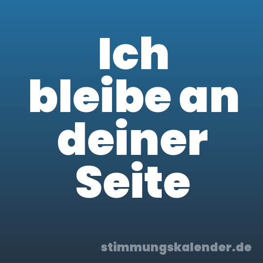 Ich bleibe an deiner Seite