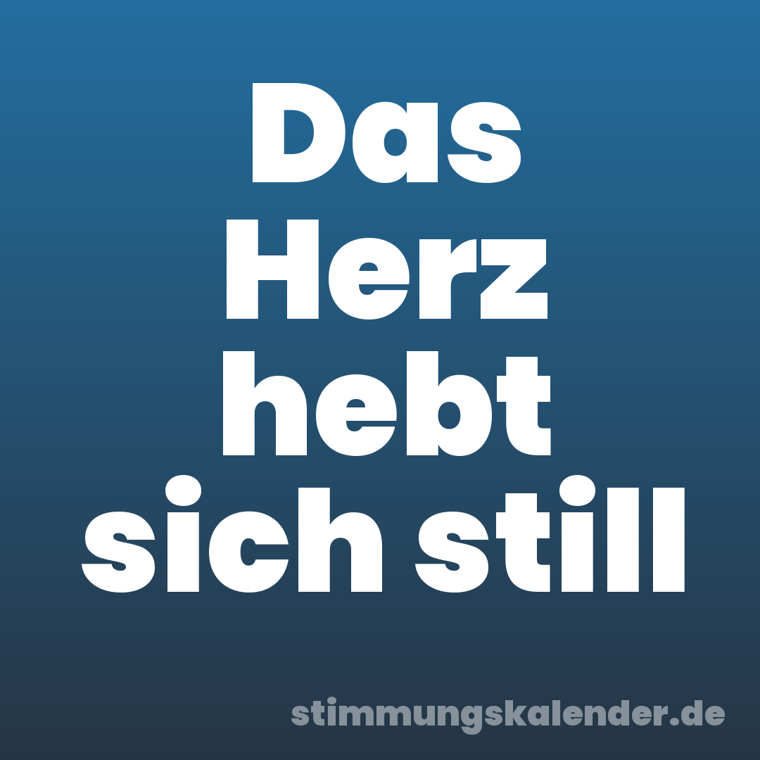 Das Herz hebt sich still