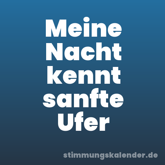 Meine Nacht kennt sanfte Ufer