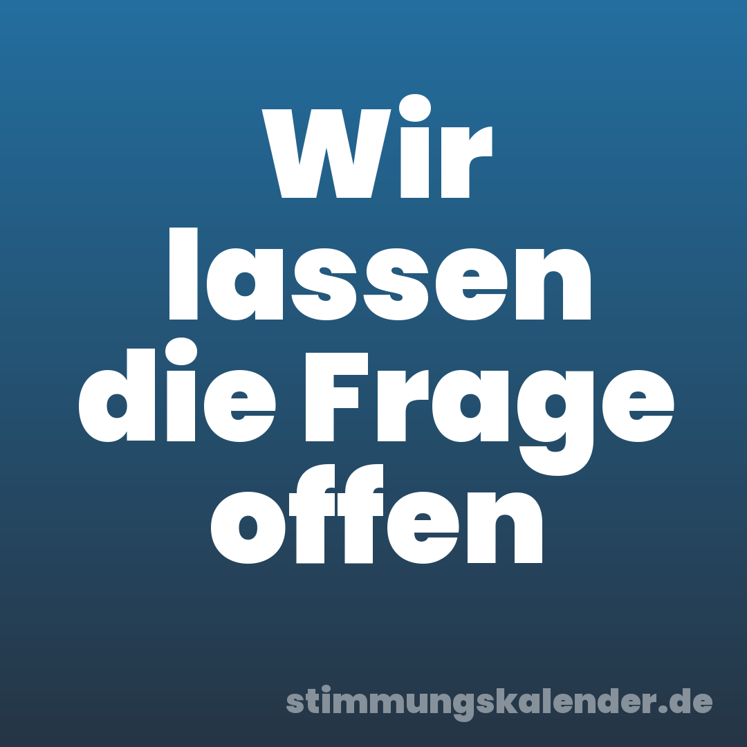 Wir lassen die Frage offen