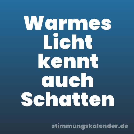 Warmes Licht kennt auch Schatten