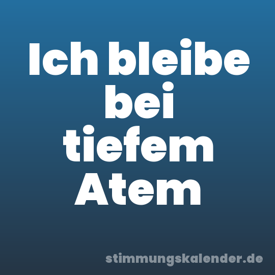 Ich bleibe bei tiefem Atem