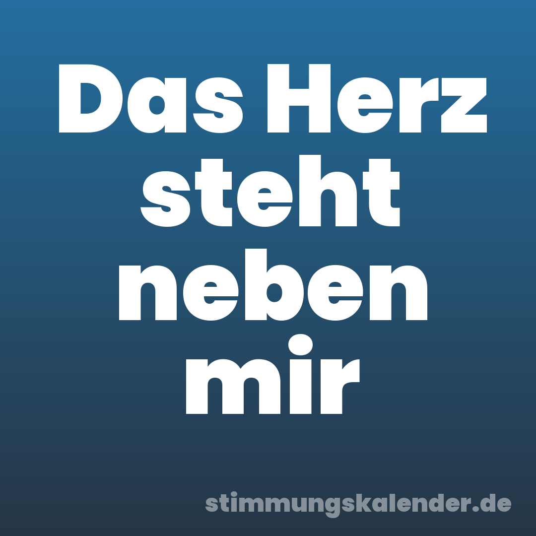 Das Herz steht neben mir