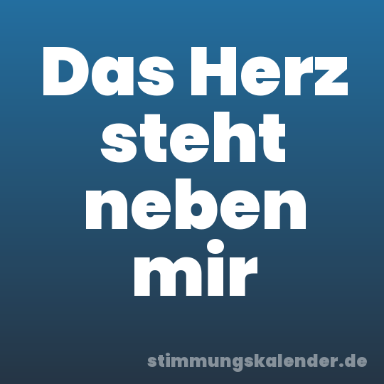 Das Herz steht neben mir