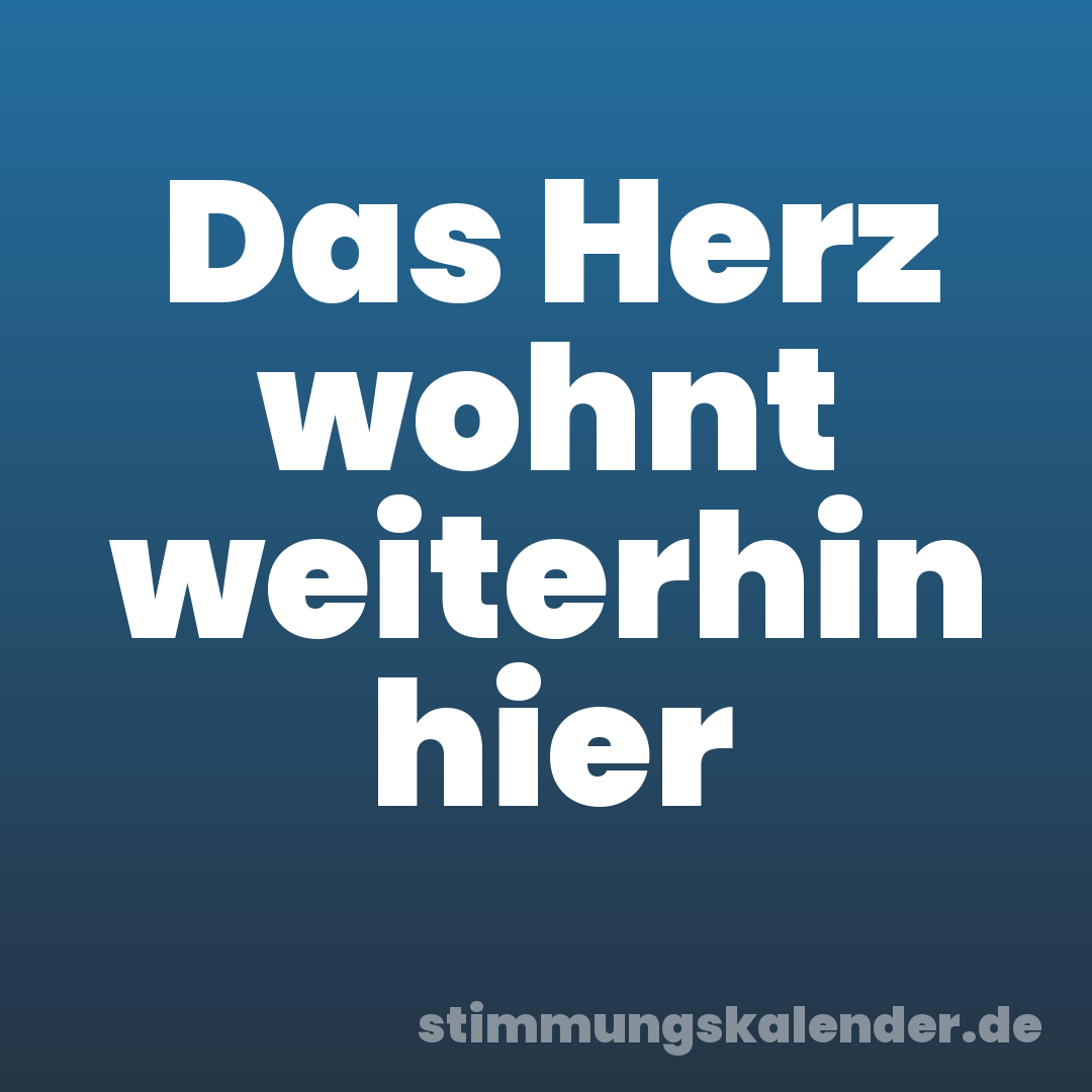 Das Herz wohnt weiterhin hier