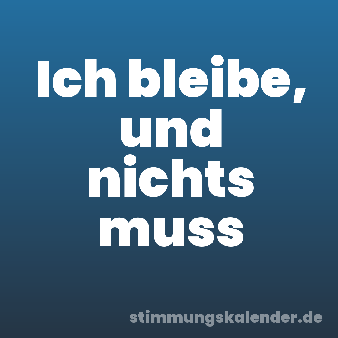 Ich bleibe, und nichts muss