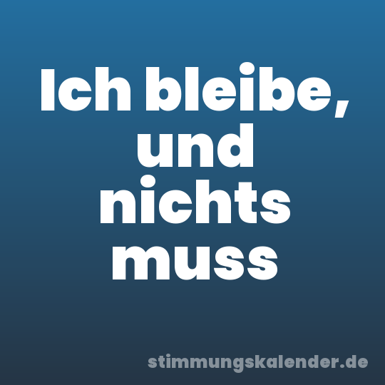 Ich bleibe, und nichts muss