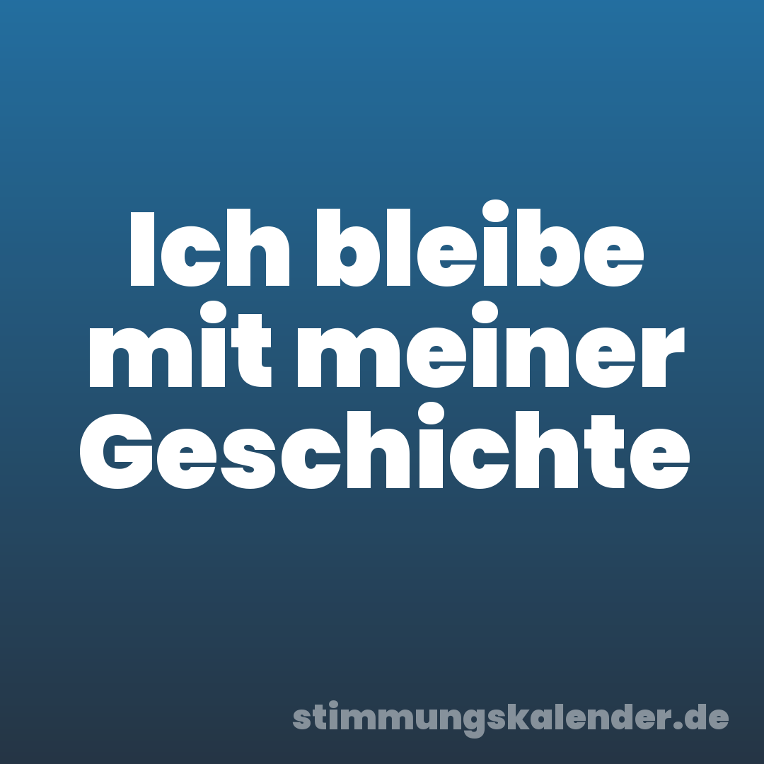 Ich bleibe mit meiner Geschichte