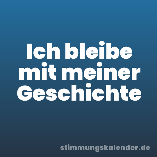 Ich bleibe mit meiner Geschichte