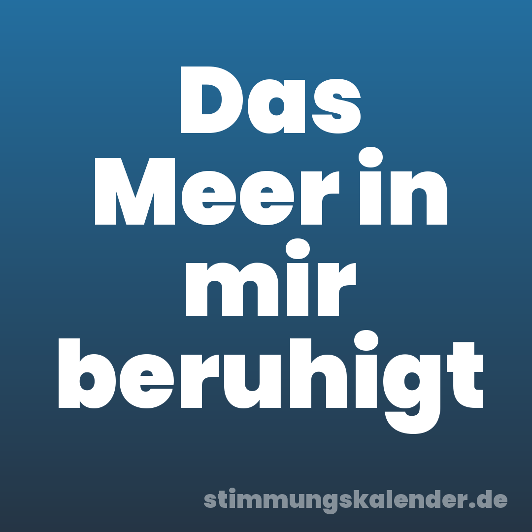 Das Meer in mir beruhigt