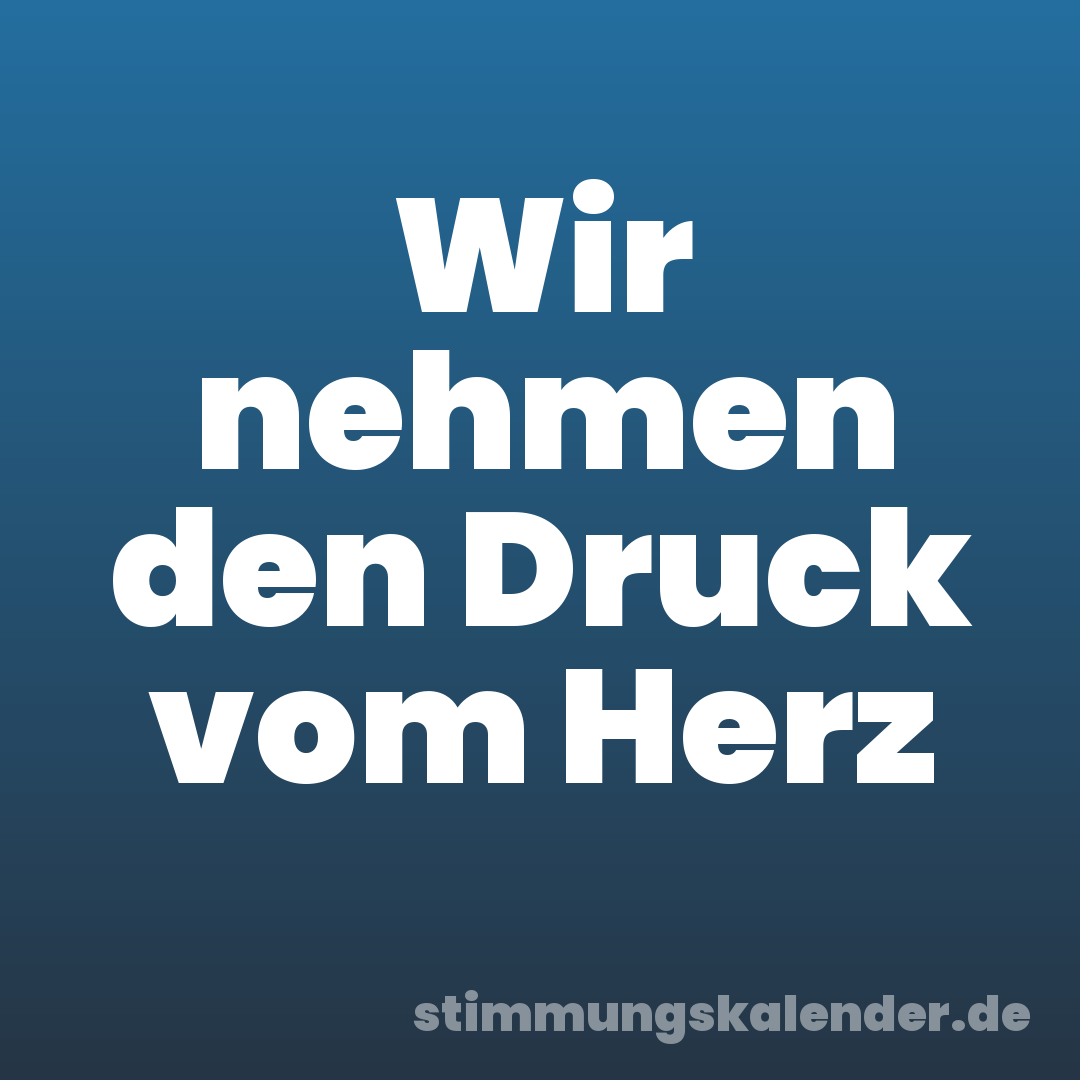 Wir nehmen den Druck vom Herz