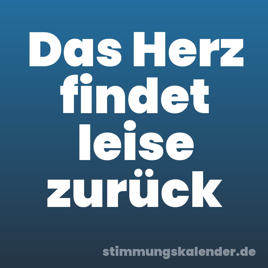 Das Herz findet leise zurück