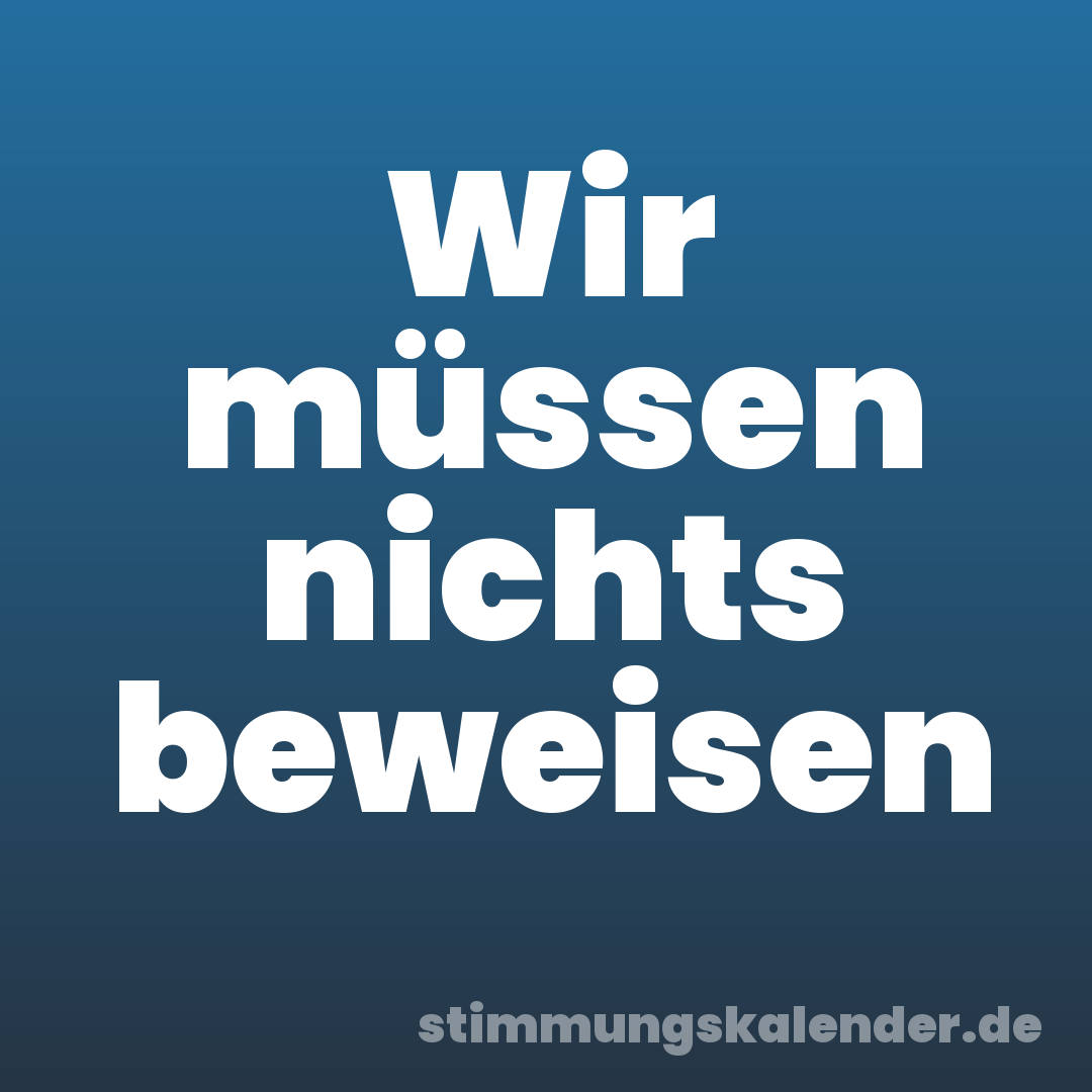Wir müssen nichts beweisen