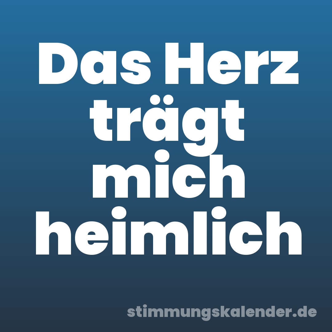 Das Herz trägt mich heimlich