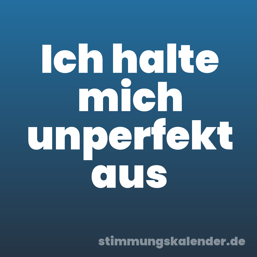 Ich halte mich unperfekt aus