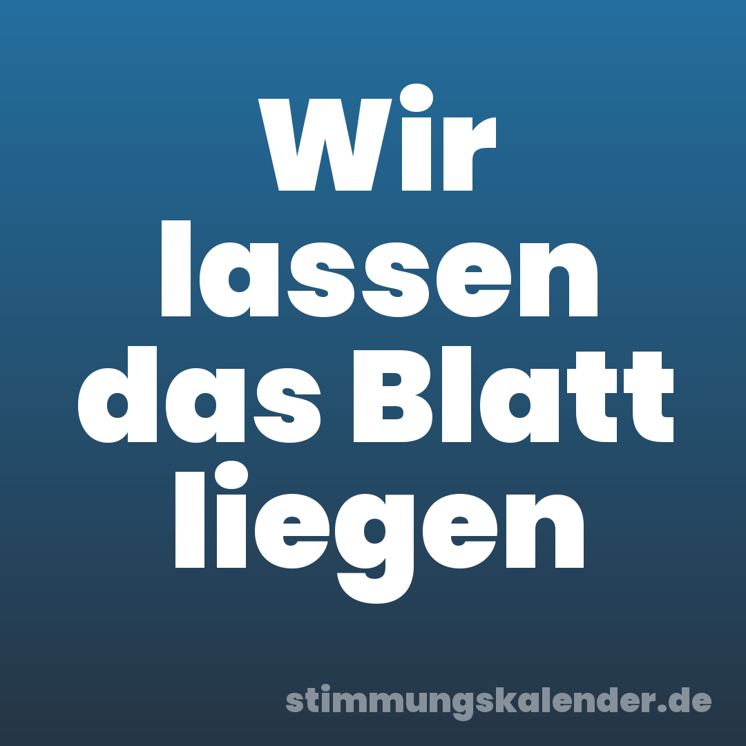 Wir lassen das Blatt liegen