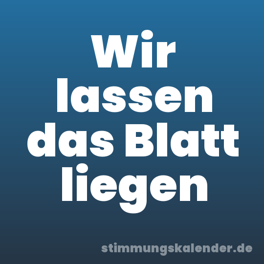 Wir lassen das Blatt liegen