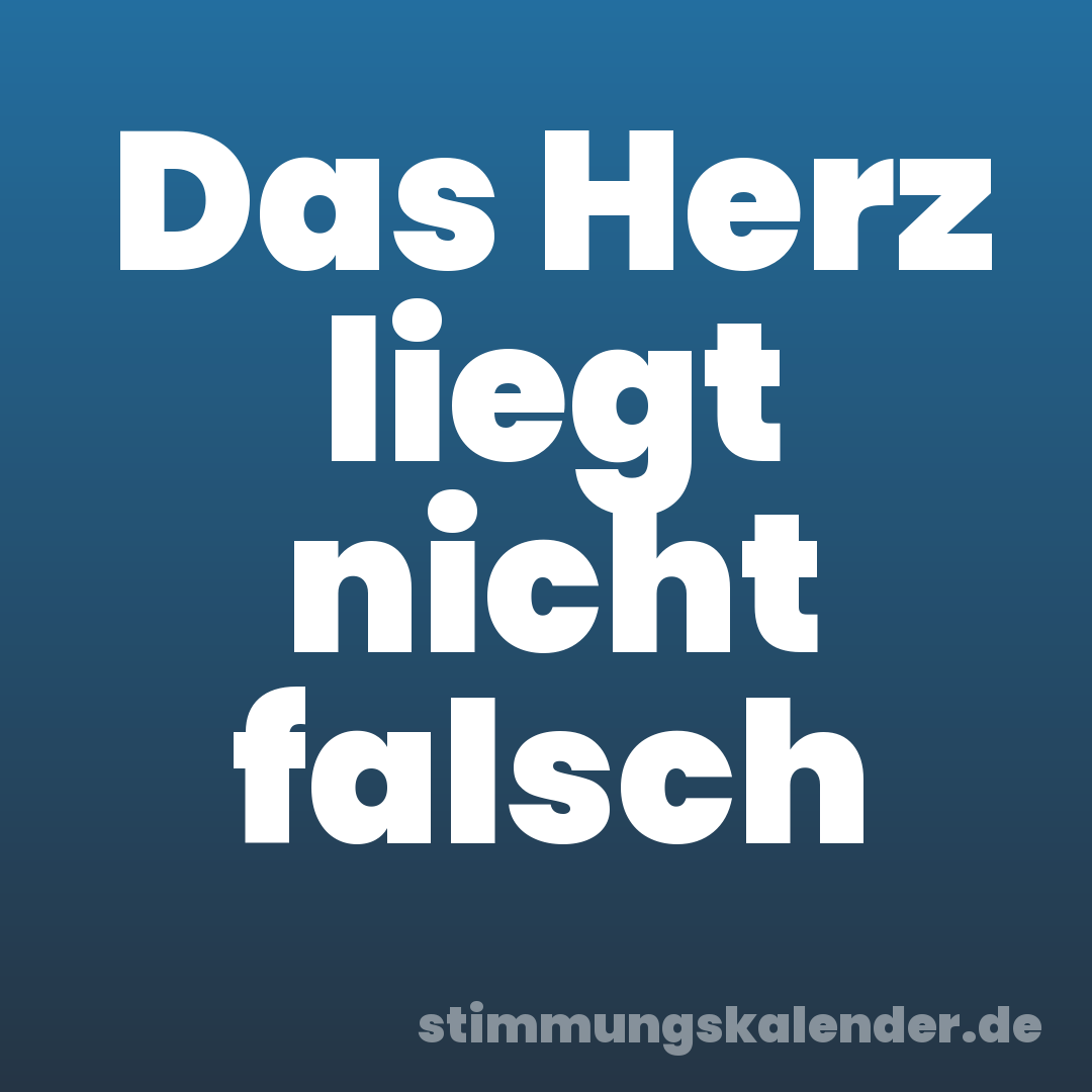 Das Herz liegt nicht falsch