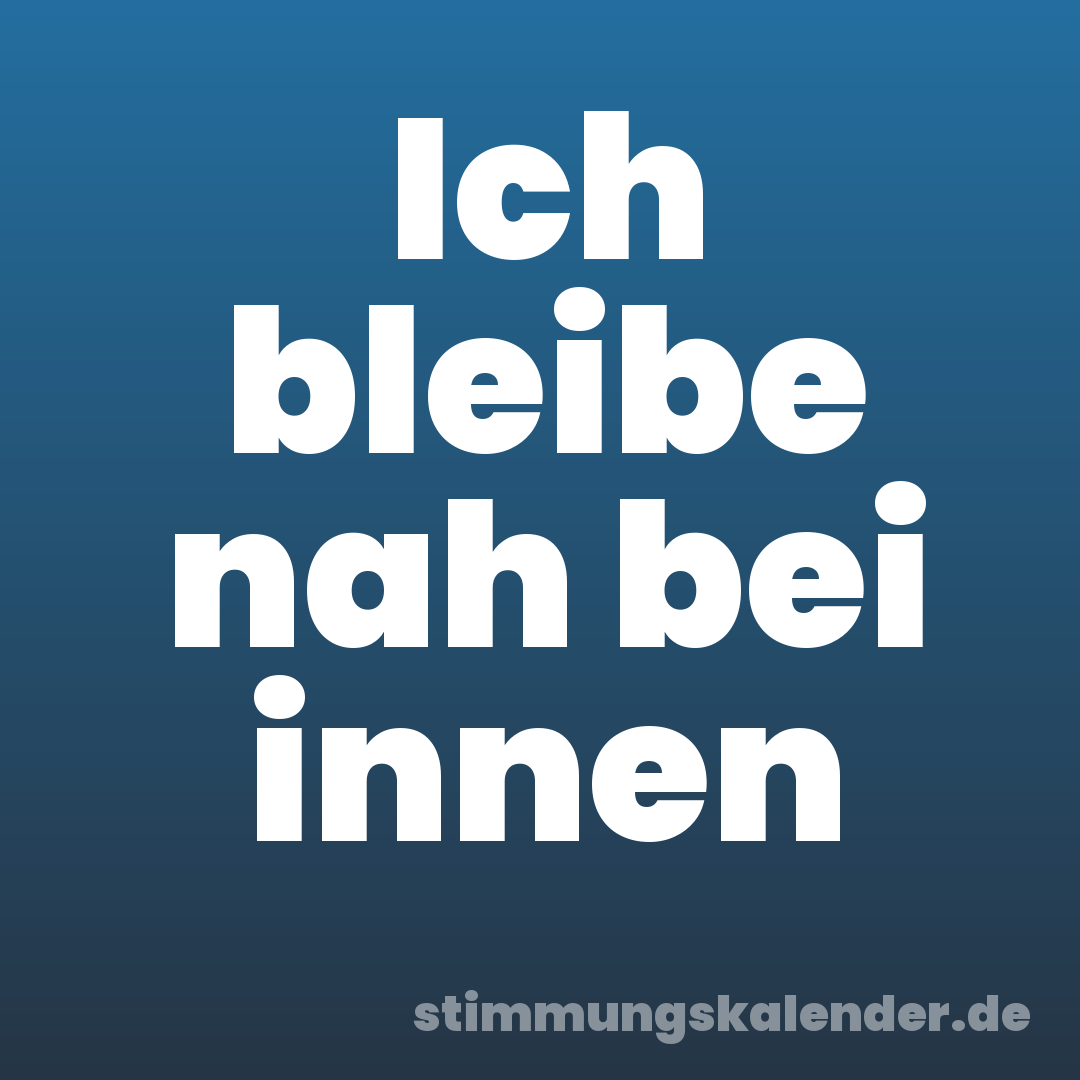 Ich bleibe nah bei innen