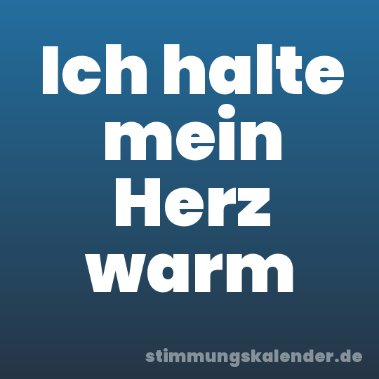 Ich halte mein Herz warm