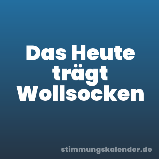 Das Heute trägt Wollsocken