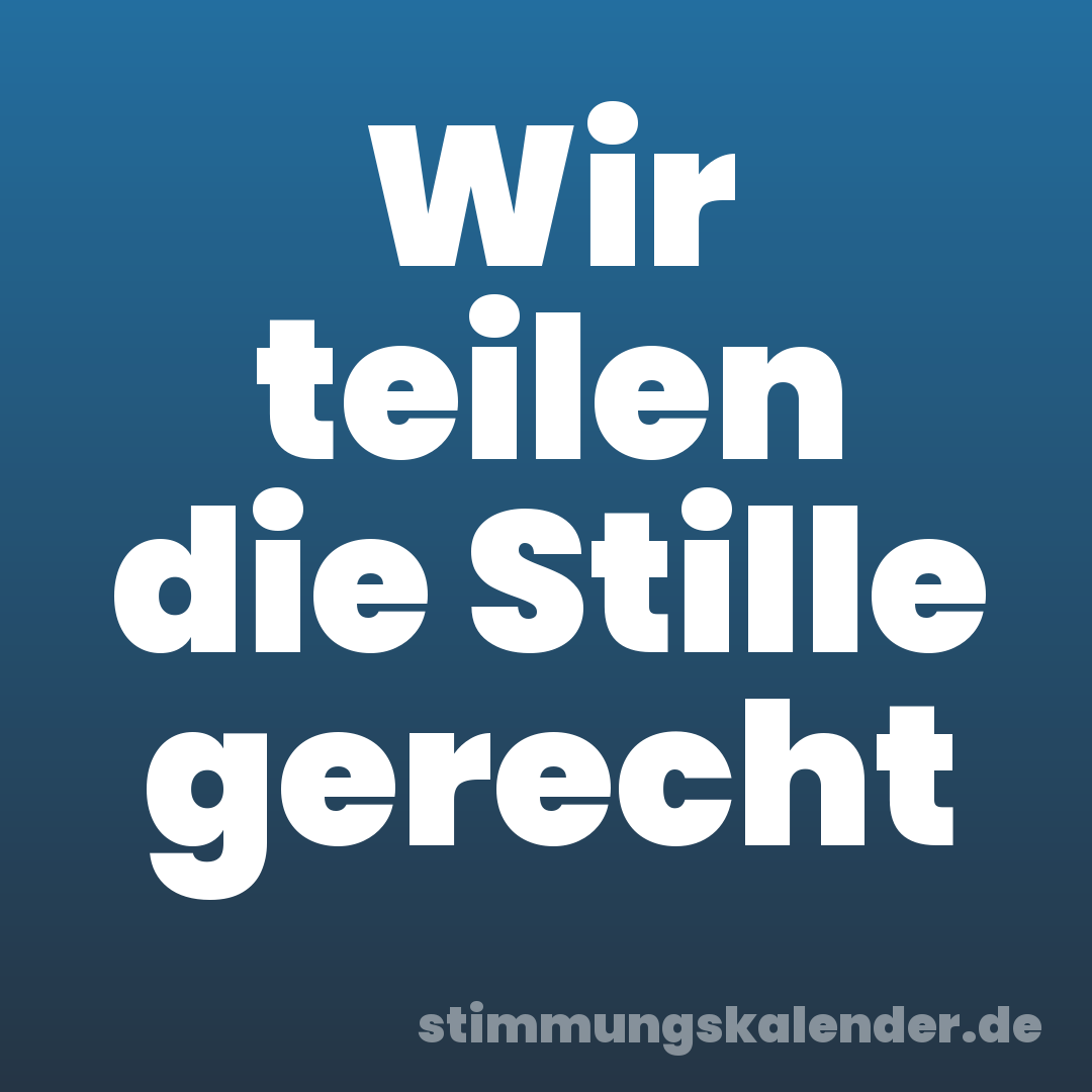 Wir teilen die Stille gerecht