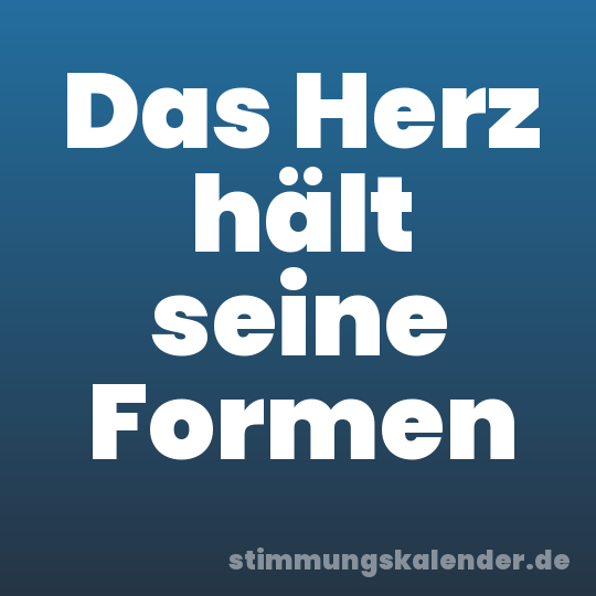 Das Herz hält seine Formen