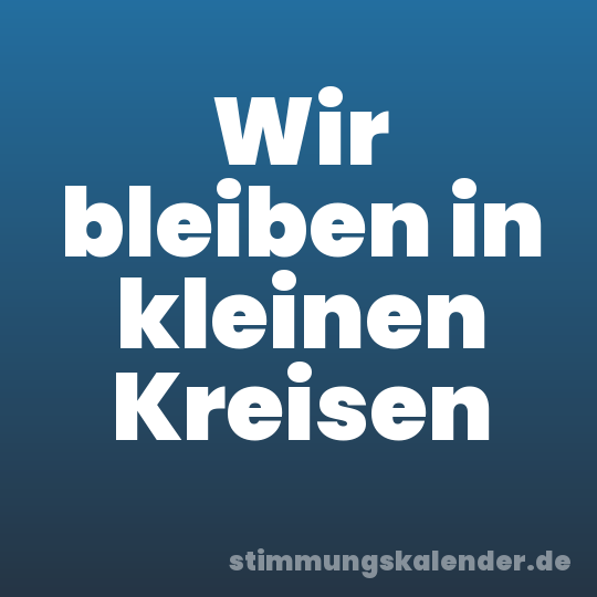 Wir bleiben in kleinen Kreisen