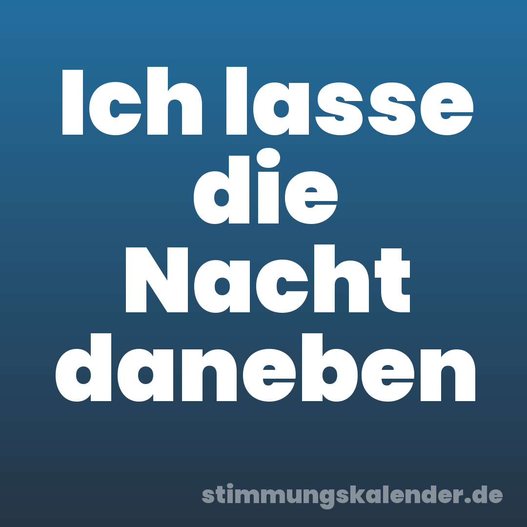 Ich lasse die Nacht daneben