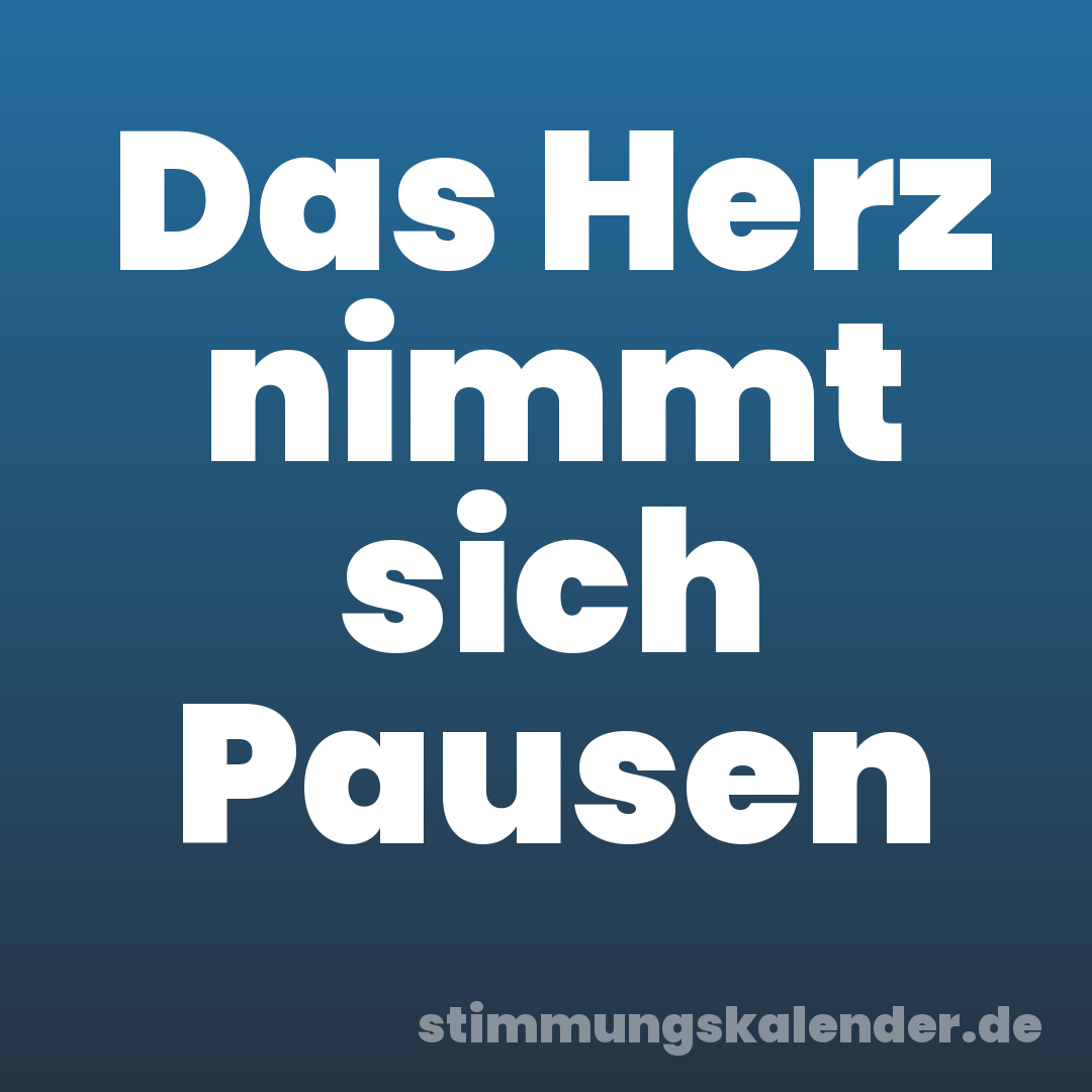 Das Herz nimmt sich Pausen