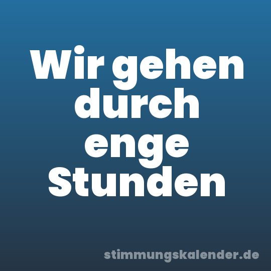 Wir gehen durch enge Stunden