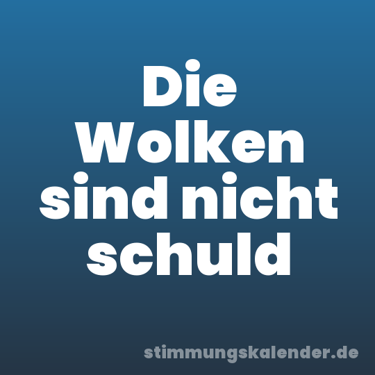 Die Wolken sind nicht schuld
