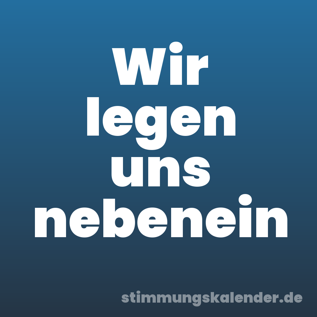 Wir legen uns nebenein