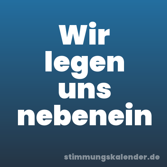 Wir legen uns nebenein