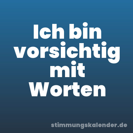 Ich bin vorsichtig mit Worten
