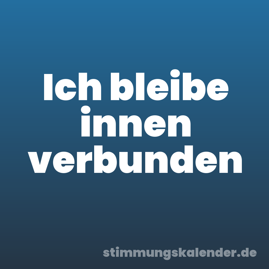 Ich bleibe innen verbunden