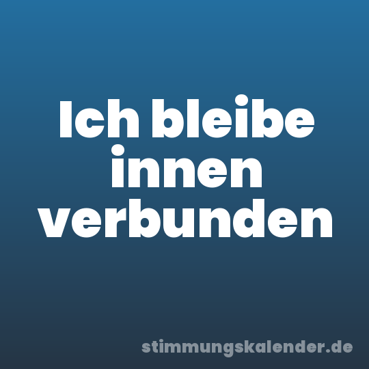 Ich bleibe innen verbunden