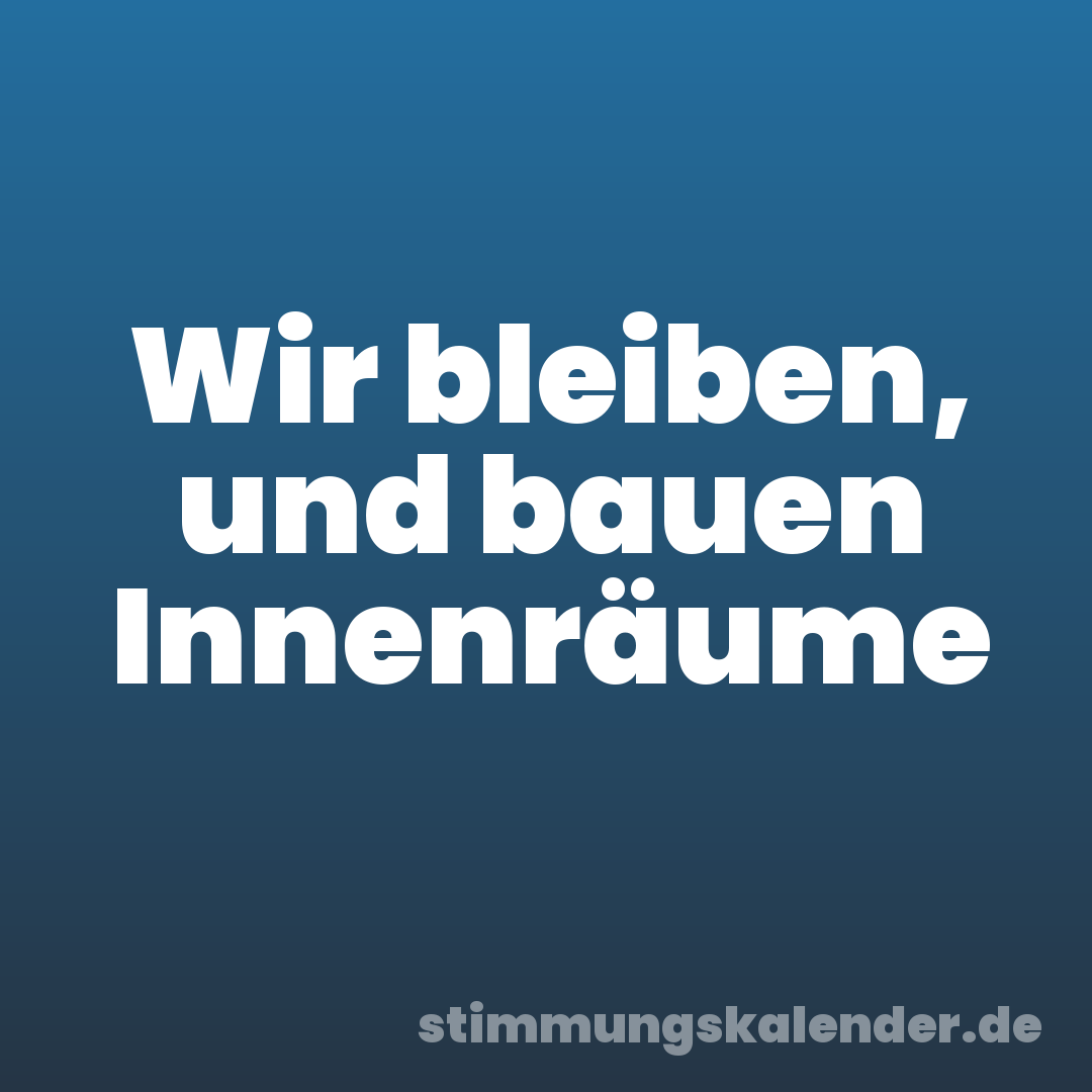 Wir bleiben, und bauen Innenräume