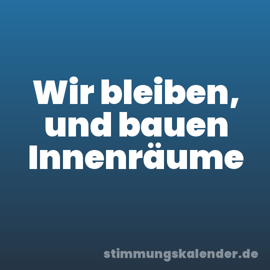 Wir bleiben, und bauen Innenräume
