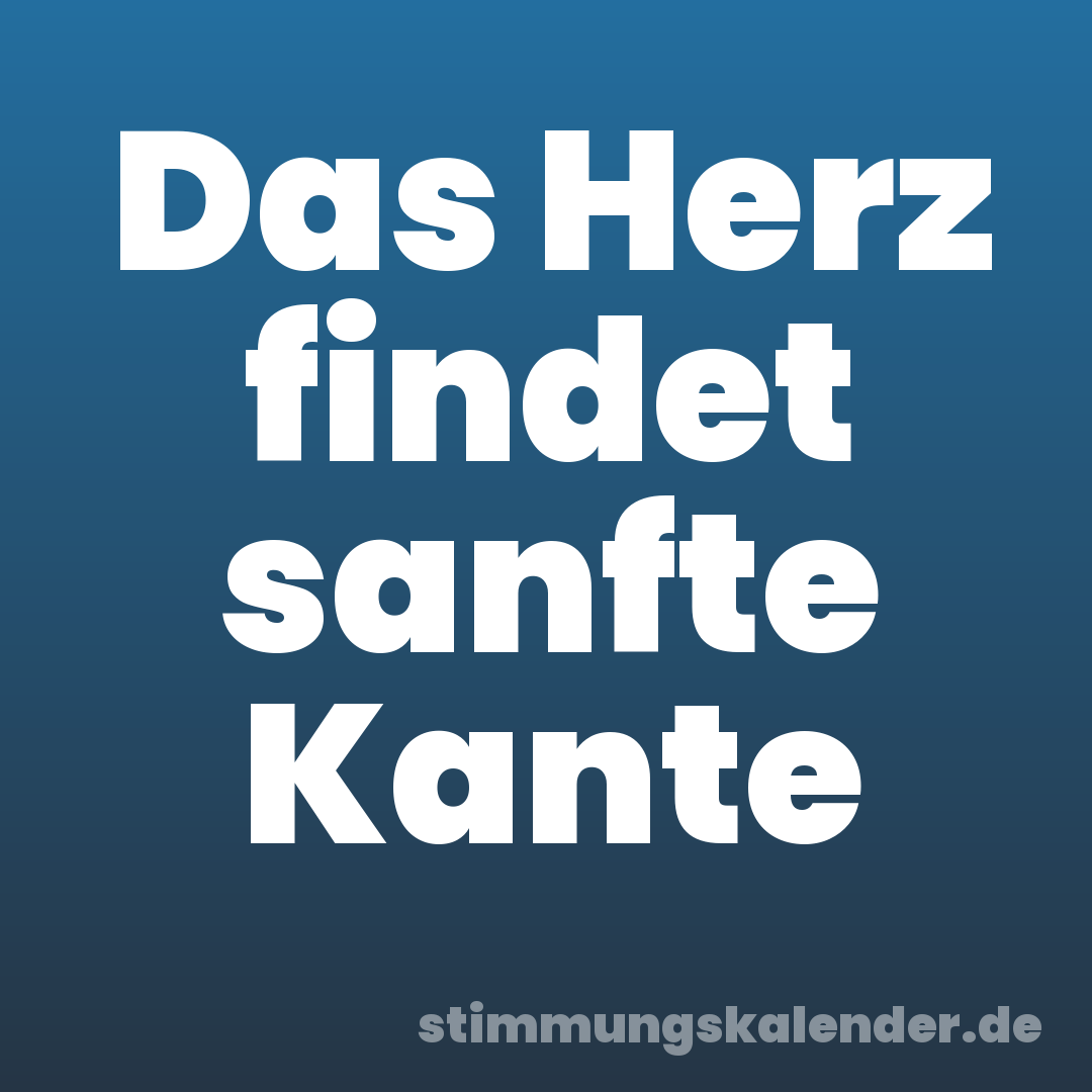 Das Herz findet sanfte Kante