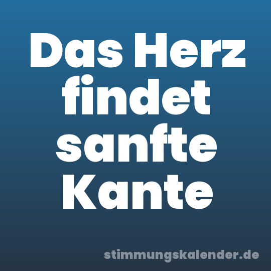 Das Herz findet sanfte Kante