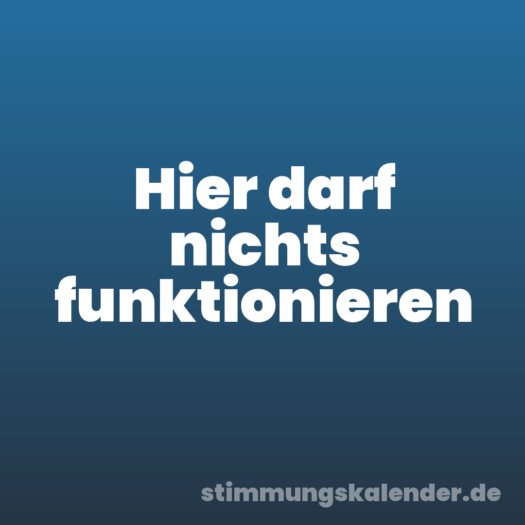 Hier darf nichts funktionieren