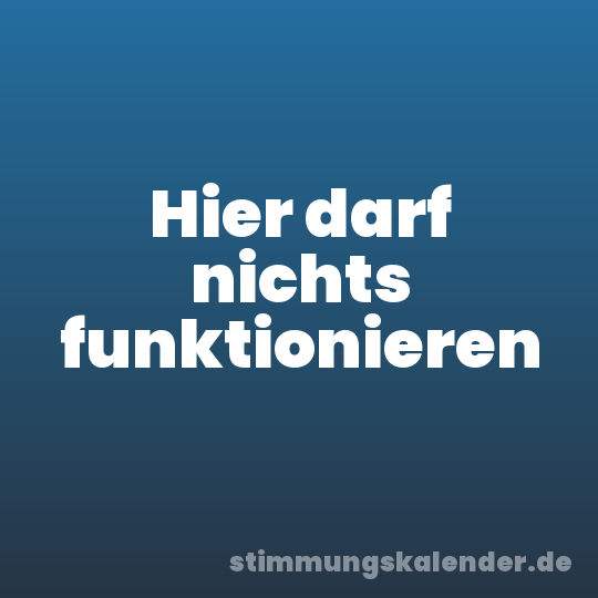 Hier darf nichts funktionieren