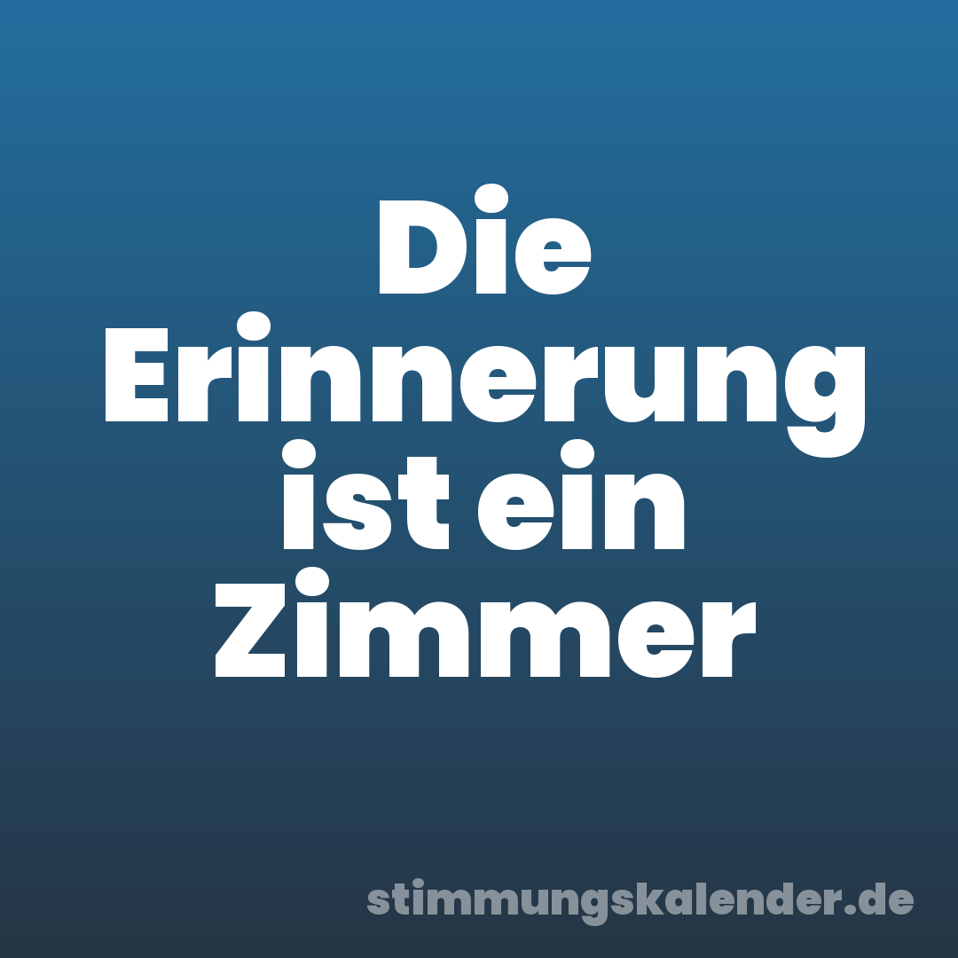 Die Erinnerung ist ein Zimmer