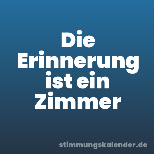 Die Erinnerung ist ein Zimmer