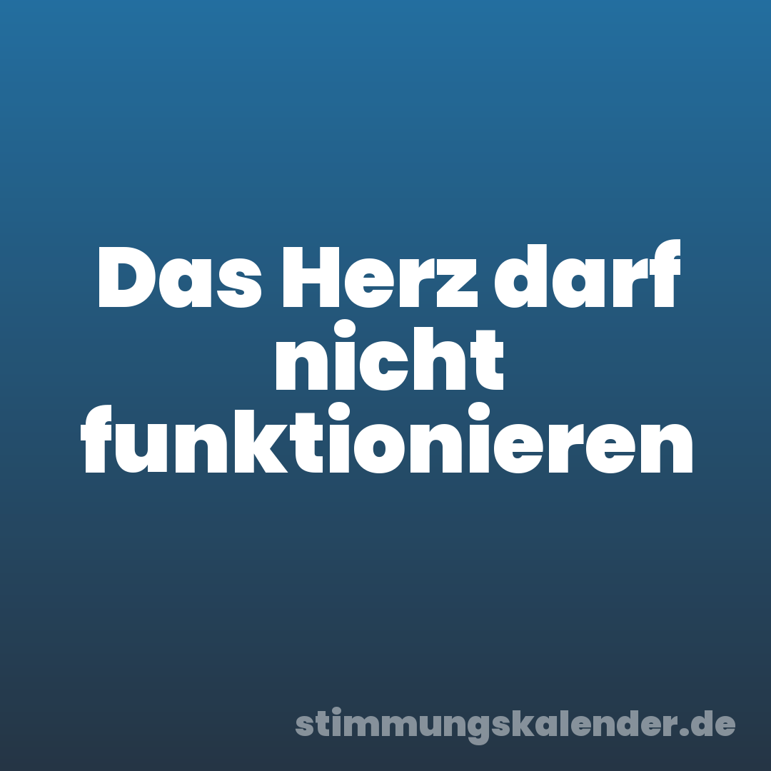 Das Herz darf nicht funktionieren